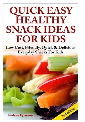Quick, Easy, Healthy Snack Ideas for Kids by Pylarinos, Lindsey