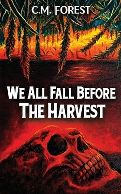 We All Fall Before The Harvest by Forest, C. M.