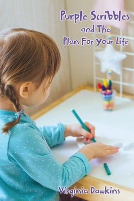 Purple Scribbles and The Plan For Your Life by Dawkins, Virginia