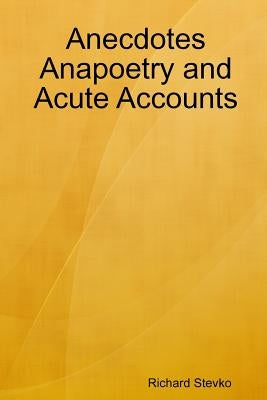 Anecdotes Anapoetry and Acute Accounts by Stevko, Richard