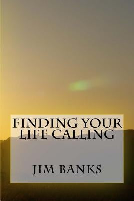 Finding Your Life Calling by Banks, Jim