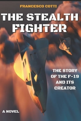 The Stealth Fighter (English Edition): The story of the man that tried to shake Pentagon's most secret program by Cotti, Francesco