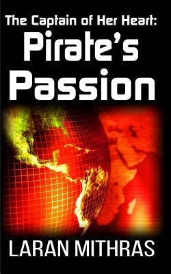 The Captain of Her Heart: Pirate's Passion by Mithras, Laran