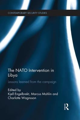 The NATO Intervention in Libya: Lessons Learned from the Campaign by Engelbrekt, Kjell