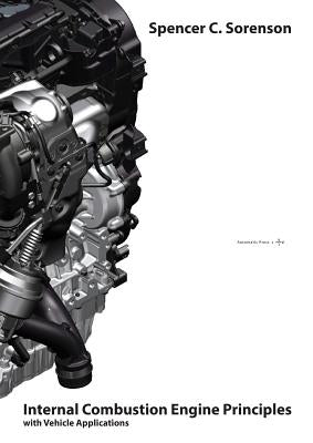 Internal Combustion Engine Principles - With Vehicle Applications by Sorenson, Spencer C.