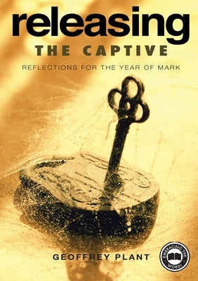 Releasing the Captive Reflections for the Year of Mark by Plant, Geoffrey