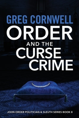 Order and the Curse Crime: John Order Politician & Sleuth Series Book 8 by Cornwell, Greg