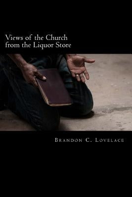Views of the Church from the Liquor Store by Lovelace, Brandon C.