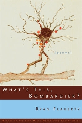 What's This, Bombardier?: Poems by Flaherty, Ryan