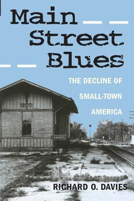 Main Street Blues: The Decline of Small-Town America by Davies, Richard O.