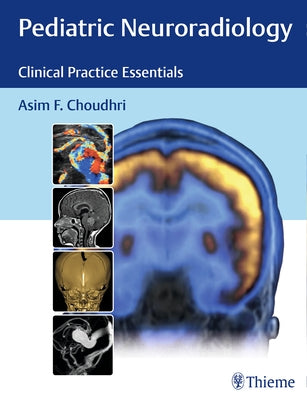 Pediatric Neuroradiology: Clinical Practice Essentials by Choudhri, Asim F.