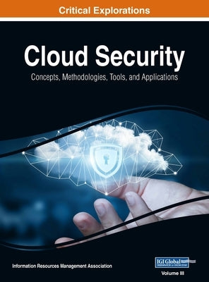 Cloud Security: Concepts, Methodologies, Tools, and Applications, VOL 3 by Management Association, Information Reso