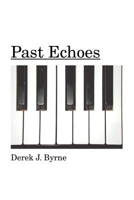 Past Echoes by Byrne, Derek J.