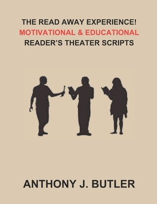 The Read Away Experience!: Motivational & Educational Reader's Theater Scripts by Butler, Anthony J.