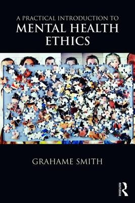 A Practical Introduction to Mental Health Ethics by Smith, Grahame