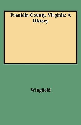 Franklin County, Virginia: A History by Wingfield, Marshall