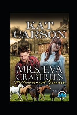 Mrs. Eva Crabtree's Matrimonial Services Series by Carson, Kat