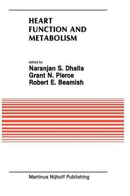 Heart Function and Metabolism: Proceedings of the Symposium Held at the Eighth Annual Meeting of the American Section of the International Society for by Dhalla, Naranjan S.