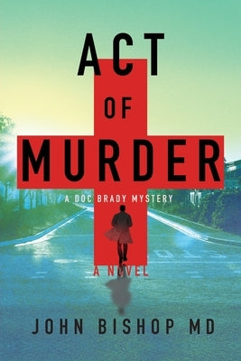Act of Murder: A Medical Thriller by Bishop, John