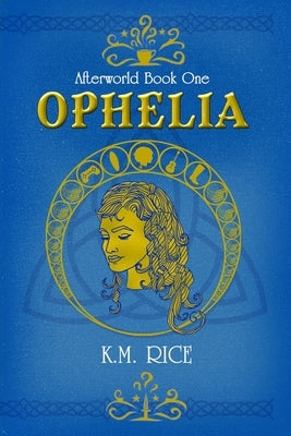 Ophelia: Afterworld Book One by Rice, K. M.