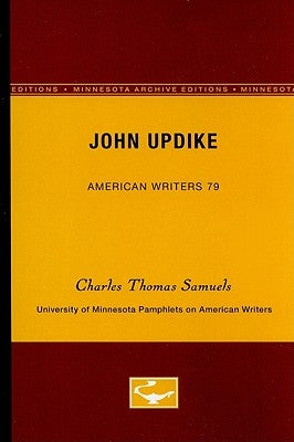 John Updike - American Writers 79: University of Minnesota Pamphlets on American Writers by Samuels, Charles Thomas