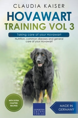 Hovawart Training Vol 3 - Taking care of your Hovawart: Nutrition, common diseases and general care of your Hovawart by Kaiser, Claudia