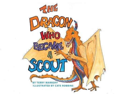 The Dragon Who Became a Scout by Markoff, Terry