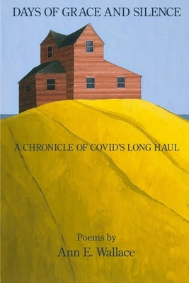 Days of Grace and Silence: A Chronicle of COVID's Long Haul by Wallace, Ann E.