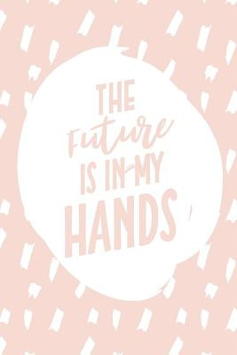 The Future Is in My Hands by Journal, Your Future's