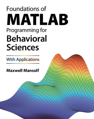 Foundations of MATLAB Programming for Behavioral Sciences by Mansolf, Maxwell