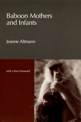 Baboon Mothers and Infants by Altmann, Jeanne