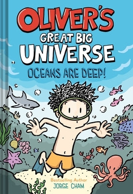 Oliver's Great Big Universe #4: Oceans Are Deep! by Cham, Jorge