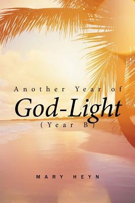 Another Year of God-light (Year B) by Heyn, Mary