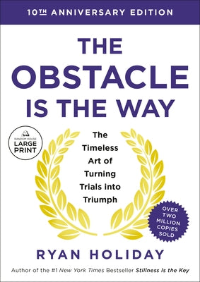 The Obstacle Is the Way 10th Anniversary Edition: The Timeless Art of Turning Trials Into Triumph by Holiday, Ryan