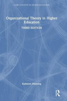 Organizational Theory in Higher Education by Manning, Kathleen