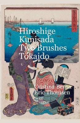 Hiroshige Kunisada Two Brushes Tōkaidō by Berna, Cristina