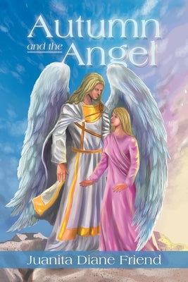 Autumn and the Angel by Friend, Juanita Diane