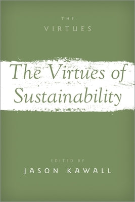 The Virtues of Sustainability by Kawall, Jason