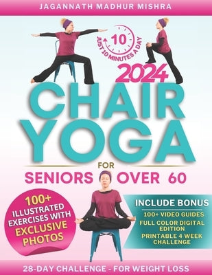 Chair Yoga for Seniors Over 60: Improve Posture, Mobility & Wellness. Unlock Your Path to Independence and Weight Loss with a 28-Day Challenge for Jus by Mishra, Jagannath Madhur