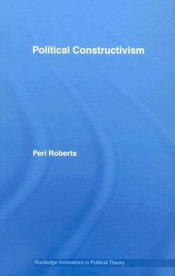 Political Constructivism by Roberts, Peri