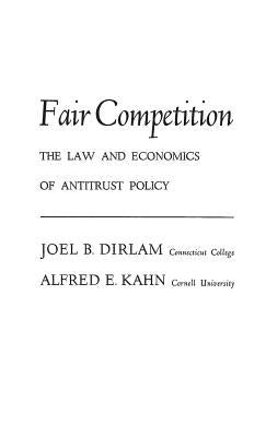 Fair Competition: The Law and Economics of Antitrust Policy by Dirlam, Joel B.