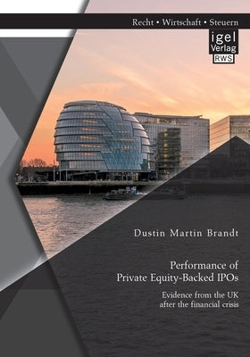 Performance of Private Equity-Backed IPOs. Evidence from the UK after the financial crisis by Brandt, Dustin Martin