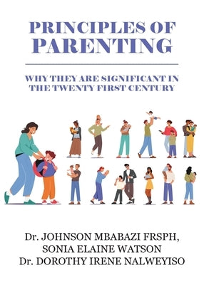 Principles of Parenting: Why They are Significant in the 21st Century by Mbabazi, Johnson