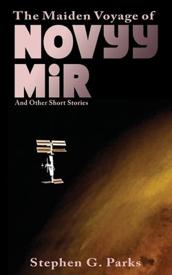 The Maiden Voyage of Novyy Mir and other short stories by Parks, Stephen G.