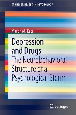 Depression and Drugs: The Neurobehavioral Structure of a Psychological Storm by Katz, Martin M.