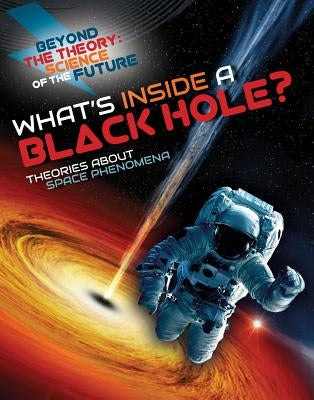 What's Inside a Black Hole? Theories about Space Phenomena by Jackson, Tom
