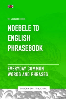 Ndebele To English Phrasebook - Everyday Common Words And Phrases by Publishing, Ps