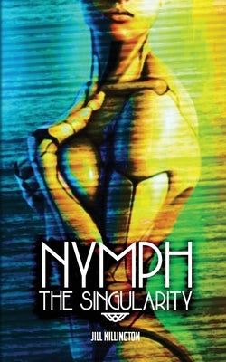 Nymph: The Singularity by Killington, Jill