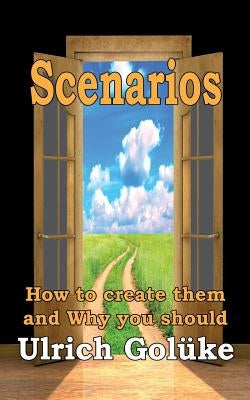Scenarios: How to create them and Why you should by Golüke, Ulrich