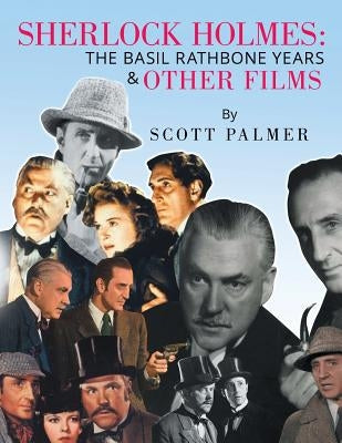 Sherlock Holmes: THE BASIL RATHBONE YEARS & Other Films by Palmer, Scott